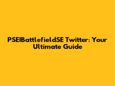 PSEIBattlefieldSE Twitter: Your Ultimate Guide