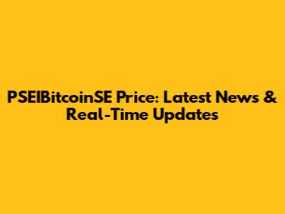 PSEIBitcoinSE Price: Latest News & Real-Time Updates