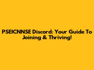 PSEICNNSE Discord: Your Guide To Joining & Thriving!