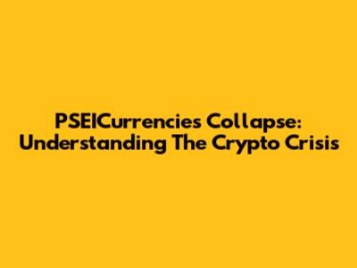 PSEICurrencies Collapse: Understanding The Crypto Crisis