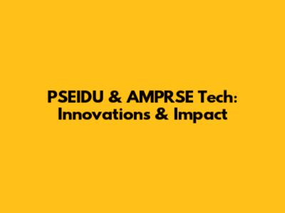 PSEIDU & AMPRSE Tech: Innovations & Impact