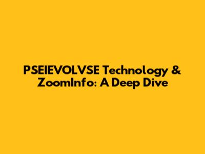 PSEIEVOLVSE Technology & ZoomInfo: A Deep Dive