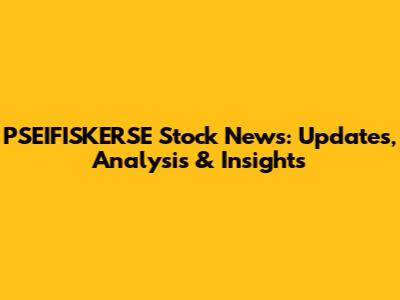 PSEIFISKERSE Stock News: Updates, Analysis & Insights