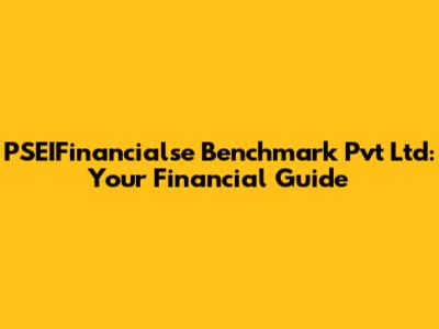 PSEIFinancialse Benchmark Pvt Ltd: Your Financial Guide
