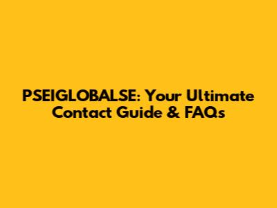 PSEIGLOBALSE: Your Ultimate Contact Guide & FAQs