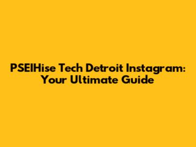 PSEIHise Tech Detroit Instagram: Your Ultimate Guide