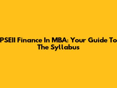 PSEII Finance In MBA: Your Guide To The Syllabus