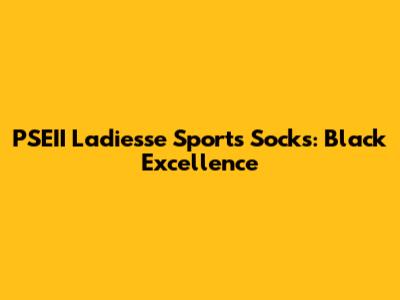 PSEII Ladiesse Sports Socks: Black Excellence