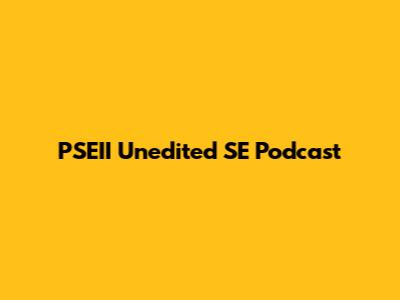 PSEII Unedited SE Podcast