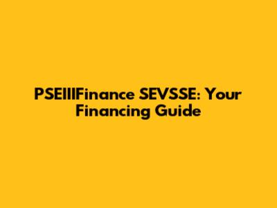PSEIIIFinance SEVSSE: Your Financing Guide