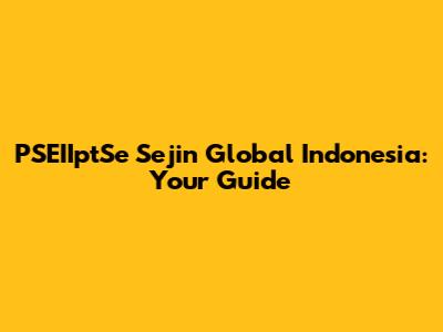 PSEIIptSe Sejin Global Indonesia: Your Guide