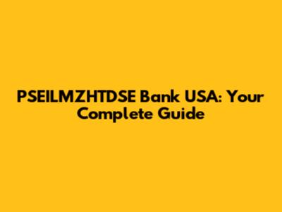 PSEILMZHTDSE Bank USA: Your Complete Guide