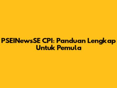 PSEINewsSE CPI: Panduan Lengkap Untuk Pemula