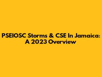 PSEIOSC Storms & CSE In Jamaica: A 2023 Overview