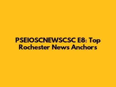 PSEIOSCNEWSCSC E8: Top Rochester News Anchors