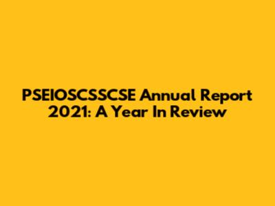 PSEIOSCSSCSE Annual Report 2021: A Year In Review