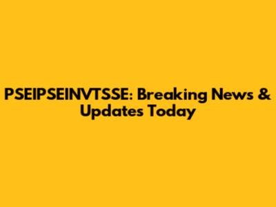PSEIPSEINVTSSE: Breaking News & Updates Today