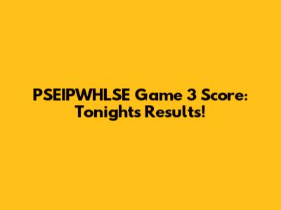PSEIPWHLSE Game 3 Score: Tonight's Results!
