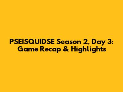 PSEISQUIDSE Season 2, Day 3: Game Recap & Highlights