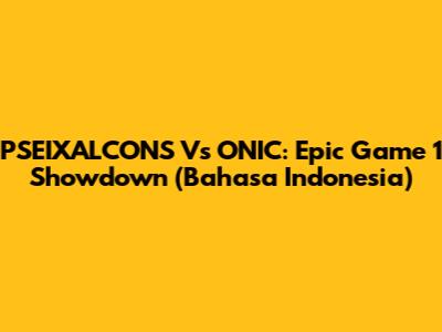 PSEIXALCONS Vs ONIC: Epic Game 1 Showdown (Bahasa Indonesia)