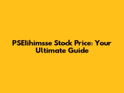 PSEIihimsse Stock Price: Your Ultimate Guide