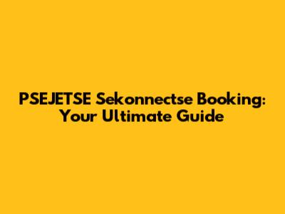 PSEJETSE Sekonnectse Booking: Your Ultimate Guide