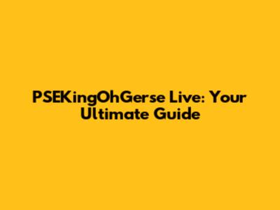 PSEKingOhGerse Live: Your Ultimate Guide