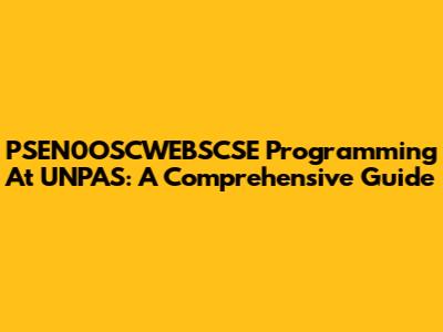 PSEN0OSCWEBSCSE Programming At UNPAS: A Comprehensive Guide