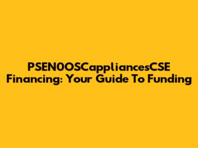 PSEN0OSCappliancesCSE Financing: Your Guide To Funding