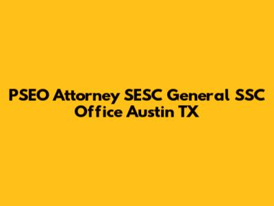 PSEO Attorney SESC General SSC Office Austin TX