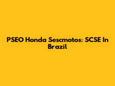 PSEO Honda Sescmotos: SCSE In Brazil