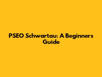 PSEO Schwartau: A Beginner's Guide