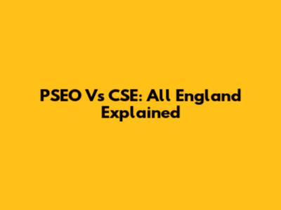 PSEO Vs CSE: All England Explained