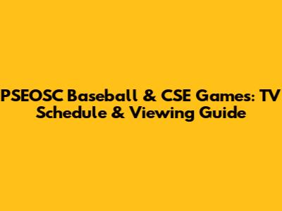 PSEOSC Baseball & CSE Games: TV Schedule & Viewing Guide