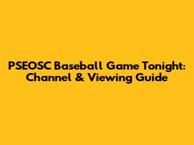 PSEOSC Baseball Game Tonight: Channel & Viewing Guide