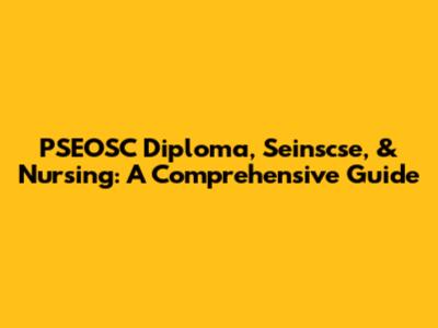 PSEOSC Diploma, Seinscse, & Nursing: A Comprehensive Guide