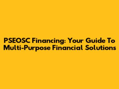 PSEOSC Financing: Your Guide To Multi-Purpose Financial Solutions