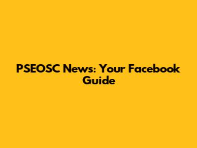 PSEOSC News: Your Facebook Guide