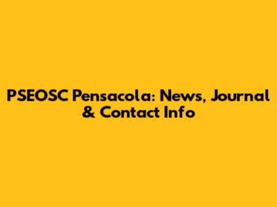 PSEOSC Pensacola: News, Journal & Contact Info