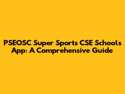 PSEOSC Super Sports CSE Schools App: A Comprehensive Guide
