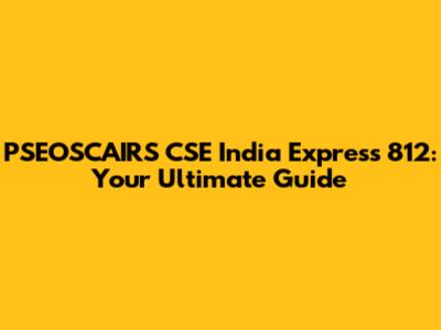 PSEOSCAIRS CSE India Express 812: Your Ultimate Guide