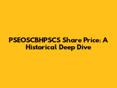 PSEOSCBHPSCS Share Price: A Historical Deep Dive
