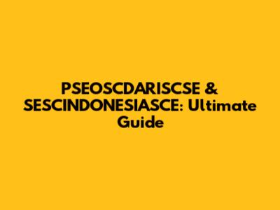 PSEOSCDARISCSE & SESCINDONESIASCE: Ultimate Guide