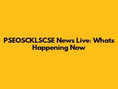 PSEOSCKLSCSE News Live: What's Happening Now
