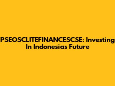 PSEOSCLITEFINANCESCSE: Investing In Indonesia's Future