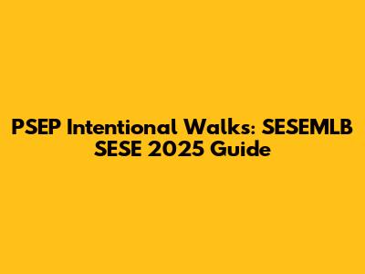 PSEP Intentional Walks: SESEMLB SESE 2025 Guide
