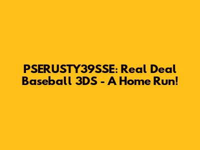 PSERUSTY39SSE: Real Deal Baseball 3DS - A Home Run!