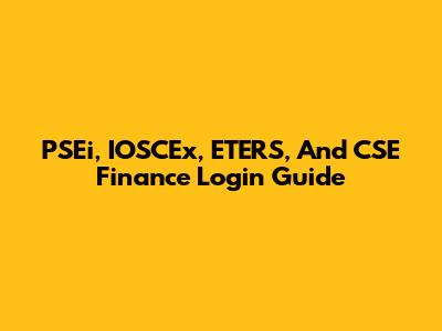 PSEi, IOSCEx, ETERS, And CSE Finance Login Guide