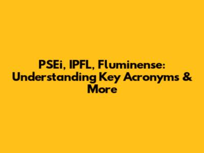 PSEi, IPFL, Fluminense: Understanding Key Acronyms & More