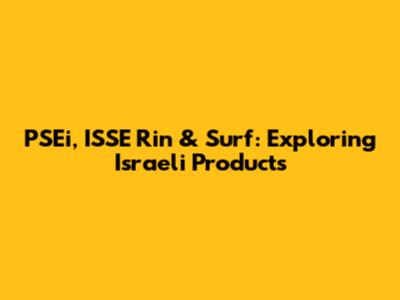 PSEi, ISSE Rin & Surf: Exploring Israeli Products